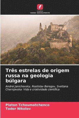 Trs estrelas de origem russa na geologia blgara 1