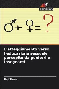 bokomslag L'atteggiamento verso l'educazione sessuale percepito da genitori e insegnanti