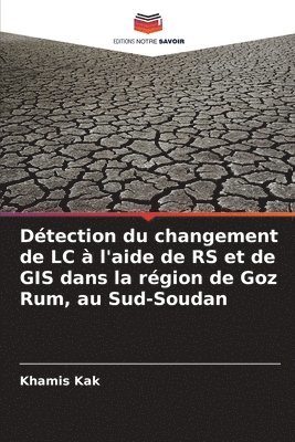 bokomslag Dtection du changement de LC  l'aide de RS et de GIS dans la rgion de Goz Rum, au Sud-Soudan