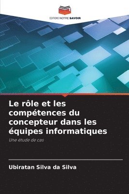 bokomslag Le rle et les comptences du concepteur dans les quipes informatiques