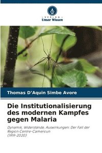 bokomslag Die Institutionalisierung des modernen Kampfes gegen Malaria