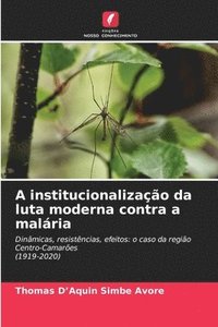 bokomslag A institucionalização da luta moderna contra a malária