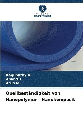 Ragupathy K, Anand T, Arun M, Ragupathy K., Anand T., Arun M. - Quellbeständigkeit von Nanopolymer - Nanokomposit, Häftad