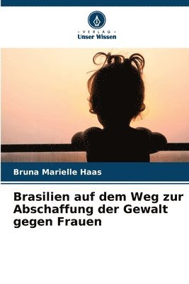 Brasilien auf dem Weg zur Abschaffung der Gewalt gegen Frauen 1