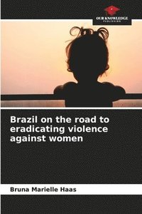 bokomslag Brazil on the road to eradicating violence against women