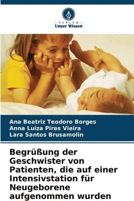 Ana Beatriz Teodoro Borges, Anna Luiza Pires Vieira, Lara Santos Brusamolin - Begrüßung der Geschwister von Patienten, die auf einer Intensivstation für Neugeborene aufgenommen wurden, Häftad