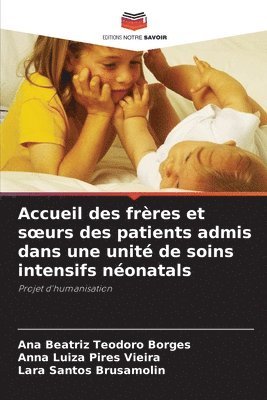 Ana Beatriz Teodoro Borges, Anna Luiza Pires Vieira, Lara Santos Brusamolin - Accueil des frères et soeurs des patients admis dans une unité de soins intensifs néonatals, Häftad