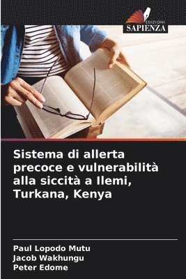 Paul Lopodo Mutu, Jacob Wakhungu, Peter Edome - Sistema di allerta precoce e vulnerabilità alla siccità a Ilemi, Turkana, Kenya, Häftad