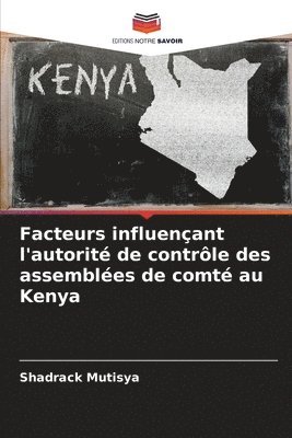 Facteurs influenant l'autorit de contrle des assembles de comt au Kenya 1