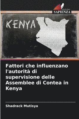 Fattori che influenzano l'autorit di supervisione delle Assemblee di Contea in Kenya 1