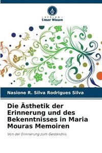 bokomslag Die sthetik der Erinnerung und des Bekenntnisses in Maria Mouras Memoiren