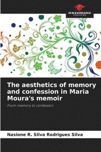 bokomslag The aesthetics of memory and confession in Maria Moura's memoir