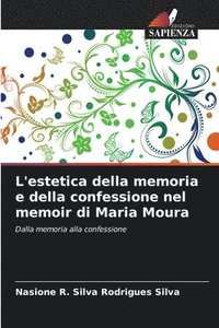 bokomslag L'estetica della memoria e della confessione nel memoir di Maria Moura