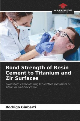 bokomslag Bond Strength of Resin Cement to Titanium and Zir Surfaces