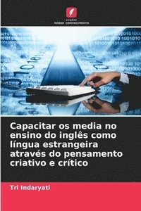 bokomslag Capacitar os media no ensino do ingls como lngua estrangeira atravs do pensamento criativo e crtico