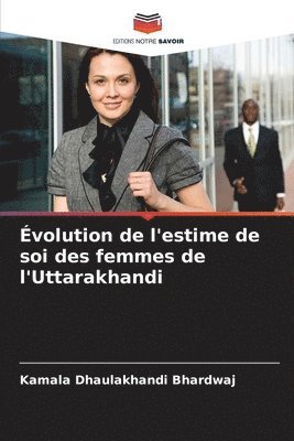 Kamala Dhaulakhandi Bhardwaj - Évolution de l'estime de soi des femmes de l'Uttarakhandi, Häftad