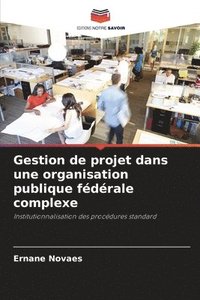 bokomslag Gestion de projet dans une organisation publique fédérale complexe