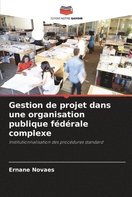 bokomslag Gestion de projet dans une organisation publique fédérale complexe