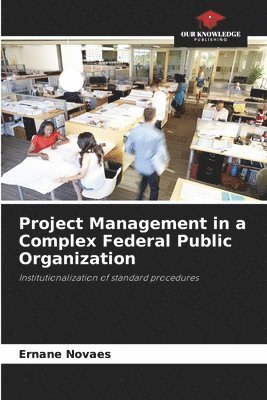 Project Management in a Complex Federal Public Organization