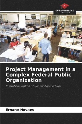 Project Management in a Complex Federal Public Organization 1