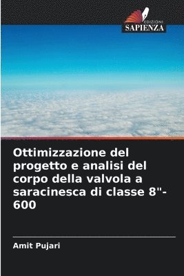 Amit Pujari - Ottimizzazione del progetto e analisi del corpo della valvola a saracinesca di classe 8"-600, Häftad