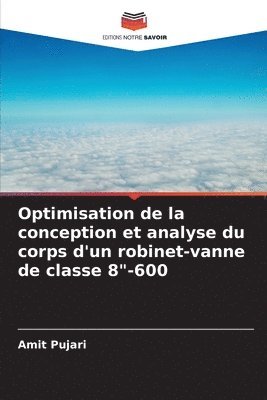 Amit Pujari - Optimisation de la conception et analyse du corps d'un robinet-vanne de classe 8"-600, Häftad