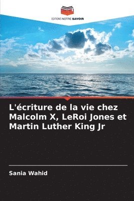 bokomslag L'criture de la vie chez Malcolm X, LeRoi Jones et Martin Luther King Jr