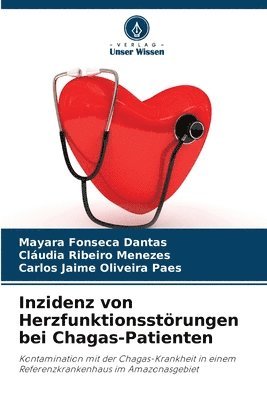 Mayara Fonseca Dantas, Cláudia Ribeiro Menezes, Carlos Jaime Oliveira Paes - Inzidenz von Herzfunktionsstörungen bei Chagas-Patienten, Häftad