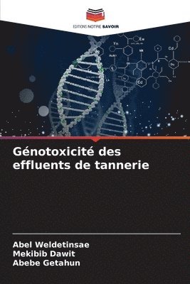 Abel Weldetinsae, Mekibib Dawit, Abebe Getahun - Génotoxicité des effluents de tannerie, Häftad