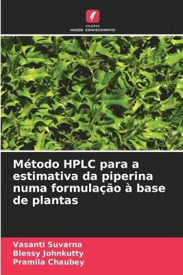 Vasanti Suvarna, Blessy Johnkutty, Pramila Chaubey, Blessy johnkutty - Método HPLC para a estimativa da piperina numa formulação à base de plantas, Häftad