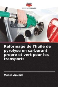 bokomslag Reformage de l'huile de pyrolyse en carburant propre et vert pour les transports