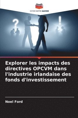 bokomslag Explorer les impacts des directives OPCVM dans l'industrie irlandaise des fonds d'investissement