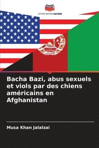 bokomslag Bacha Bazi, abus sexuels et viols par des chiens amricains en Afghanistan