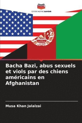 bokomslag Bacha Bazi, abus sexuels et viols par des chiens amricains en Afghanistan