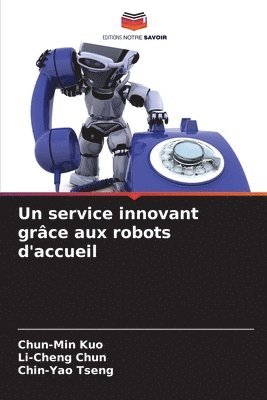 Chun-Min Kuo, Li-Cheng Chun, Chin-Yao Tseng - service innovant grâce aux robots d'accueil, Häftad