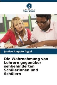 bokomslag Die Wahrnehmung von Lehrern gegenber sehbehinderten Schlerinnen und Schlern