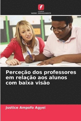 bokomslag Perceo dos professores em relao aos alunos com baixa viso