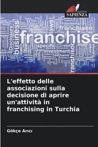 bokomslag L'effetto delle associazioni sulla decisione di aprire un'attivit in franchising in Turchia