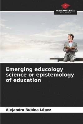 bokomslag Emerging educology science or epistemology of education