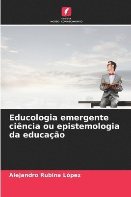 bokomslag Educologia emergente ciência ou epistemologia da educação