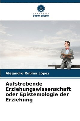 bokomslag Aufstrebende Erziehungswissenschaft oder Epistemologie der Erziehung