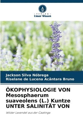 Jackson Silva Nóbrega, Riselane de Lucena Acântara Bruno - ÖKOPHYSIOLOGIE VON Mesosphaerum suaveolens (L.) Kuntze UNTER SALINITÄT VON, Häftad