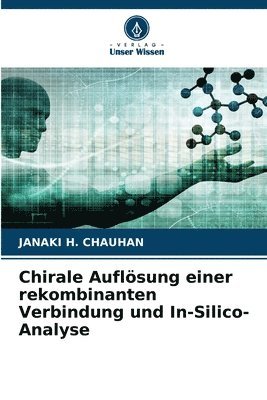 Chirale Auflösung einer rekombinanten Verbindung und In-Silico-Analyse
