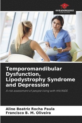 Aline Beatriz Rocha Paula, Francisco B M Oliveira, Francisco B. M. Oliveira - Temporomandibular Dysfunction, Lipodystrophy Syndrome and Depression, Häftad
