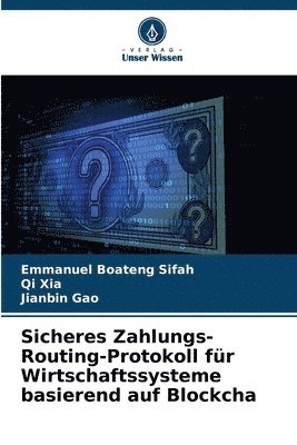 Emmanuel Boateng Sifah, Qi Xia, Jianbin Gao - Sicheres Zahlungs-Routing-Protokoll für Wirtschaftssysteme basierend auf Blockcha, Häftad