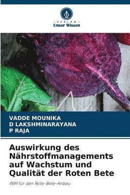 Vadde Mounika, D Lakshminarayana, P Raja, D. Lakshminarayana, VADDE MOUNIKA, D LAKSHMINARAYANA, P. Raja - Auswirkung des Nährstoffmanagements auf Wachstum und Qualität der Roten Bete, Häftad