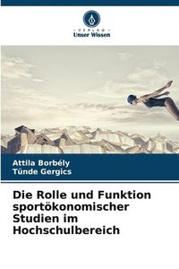 bokomslag Die Rolle und Funktion sportkonomischer Studien im Hochschulbereich