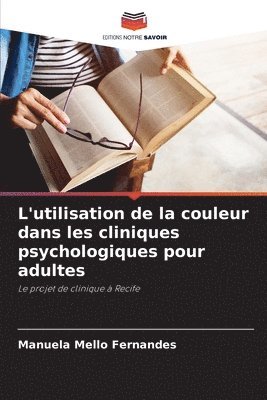 Manuela Mello Fernandes - L'utilisation de la couleur dans les cliniques psychologiques pour adultes, Häftad
