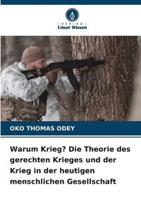 bokomslag Warum Krieg? Die Theorie des gerechten Krieges und der Krieg in der heutigen menschlichen Gesellschaft