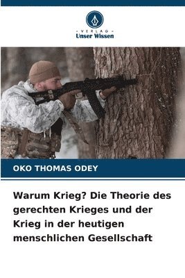 Warum Krieg? Die Theorie des gerechten Krieges und der Krieg in der heutigen menschlichen Gesellschaft 1